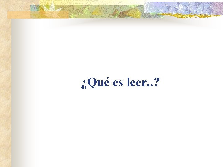 ¿Qué es leer. . ? 