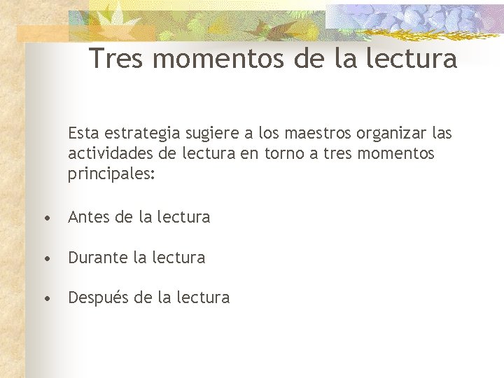 Tres momentos de la lectura Esta estrategia sugiere a los maestros organizar las actividades