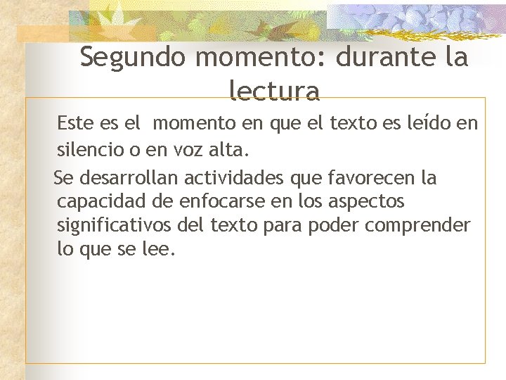 Segundo momento: durante la lectura Este es el momento en que el texto es