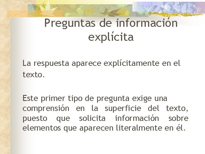 Preguntas de información explícita La respuesta aparece explícitamente en el texto. Este primer tipo