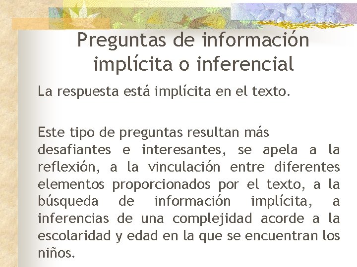 Preguntas de información implícita o inferencial La respuesta está implícita en el texto. Este