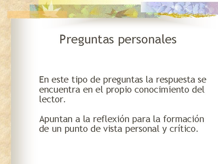 Preguntas personales En este tipo de preguntas la respuesta se encuentra en el propio