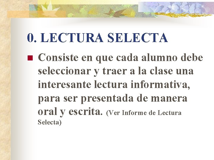 0. LECTURA SELECTA n Consiste en que cada alumno debe seleccionar y traer a