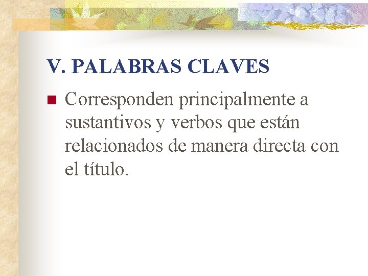 V. PALABRAS CLAVES n Corresponden principalmente a sustantivos y verbos que están relacionados de