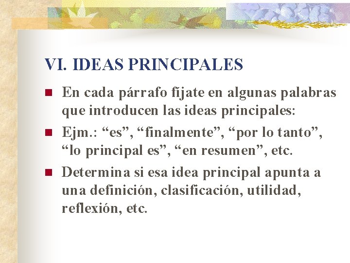VI. IDEAS PRINCIPALES n n n En cada párrafo fíjate en algunas palabras que