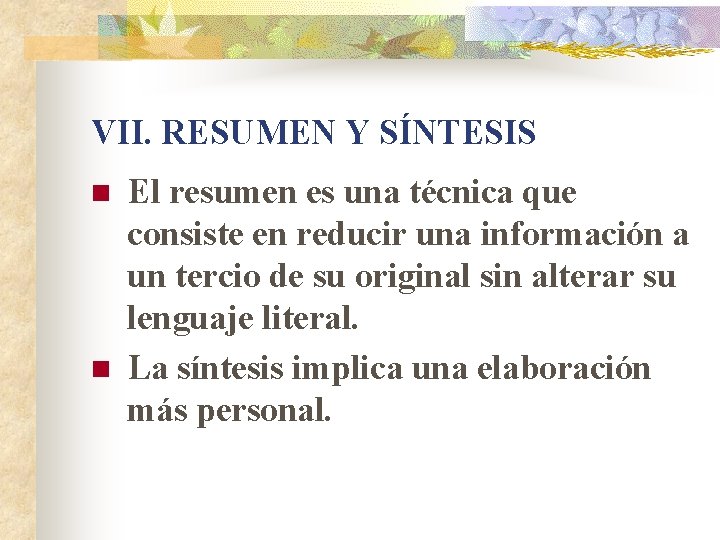 VII. RESUMEN Y SÍNTESIS n n El resumen es una técnica que consiste en
