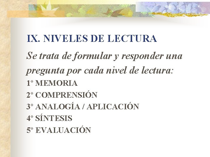 IX. NIVELES DE LECTURA Se trata de formular y responder una pregunta por cada