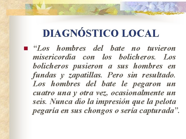 DIAGNÓSTICO LOCAL n “Los hombres del bate no tuvieron misericordia con los bolicheros. Los