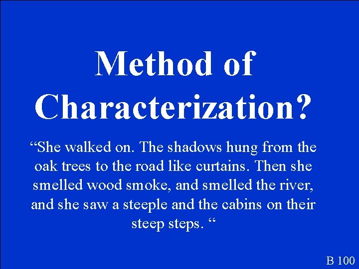 Method of Characterization? “She walked on. The shadows hung from the oak trees to