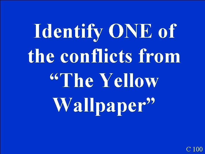 Identify ONE of the conflicts from “The Yellow Wallpaper” C 100 