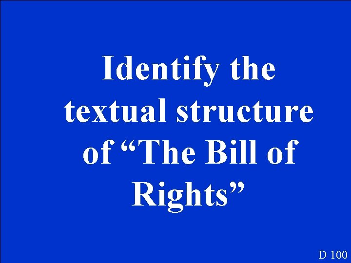 Identify the textual structure of “The Bill of Rights” D 100 