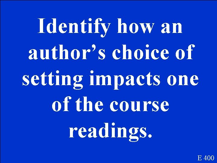 Identify how an author’s choice of setting impacts one of the course readings. E