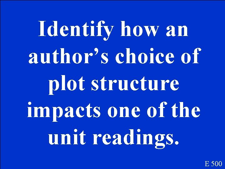 Identify how an author’s choice of plot structure impacts one of the unit readings.