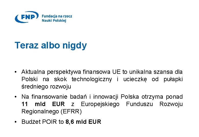 Teraz albo nigdy • Aktualna perspektywa finansowa UE to unikalna szansa dla Polski na