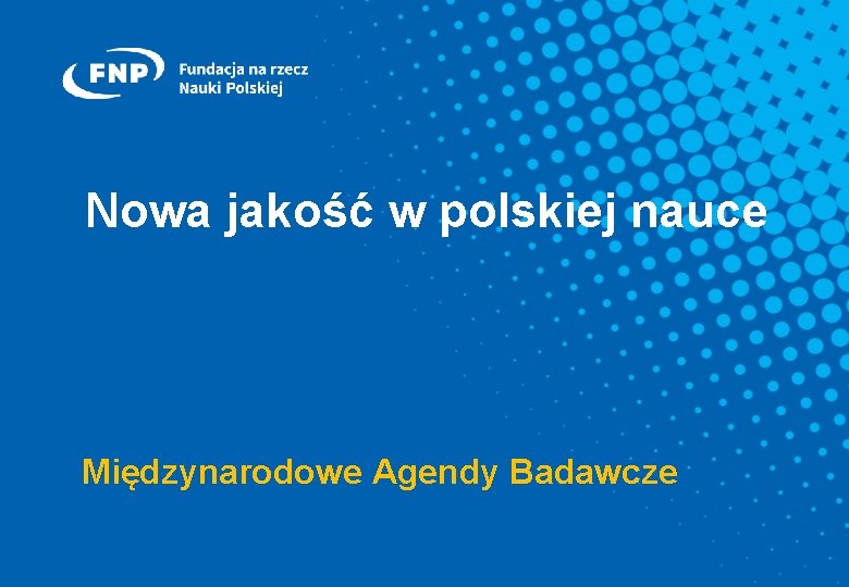 Nowa jakość w polskiej nauce Międzynarodowe Agendy Badawcze 