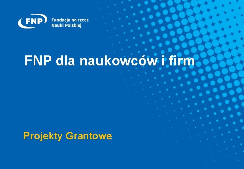 FNP dla naukowców i firm Projekty Grantowe 