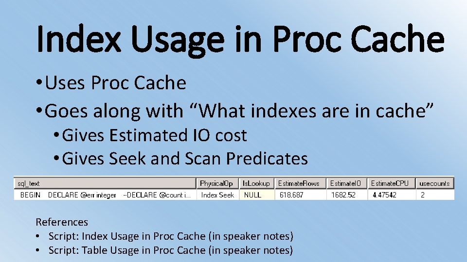 Index Usage in Proc Cache • Uses Proc Cache • Goes along with “What