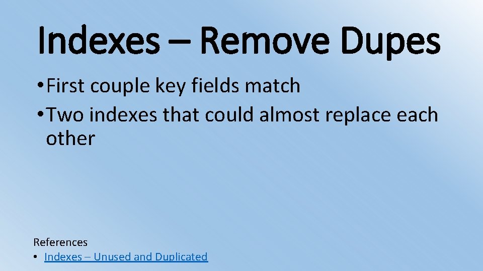 Indexes – Remove Dupes • First couple key fields match • Two indexes that