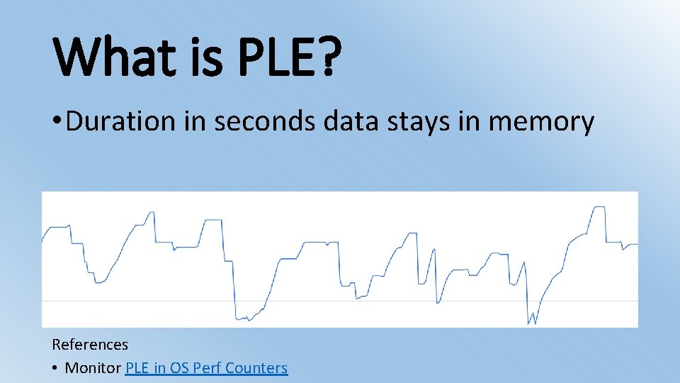 What is PLE? • Duration in seconds data stays in memory References • Monitor