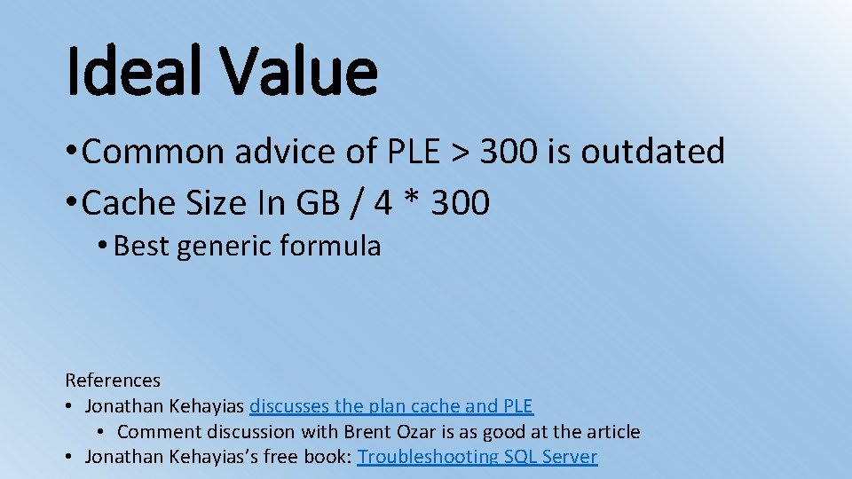 Ideal Value • Common advice of PLE > 300 is outdated • Cache Size