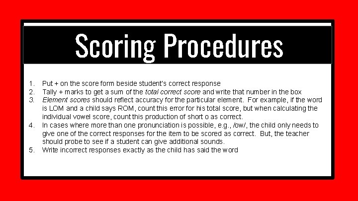 Scoring Procedures 1. 2. 3. 4. 5. Put + on the score form beside