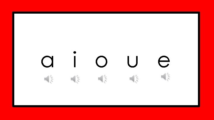 a i o u e 