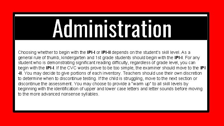 Administration Choosing whether to begin with the IPI-I or IPI-II depends on the student’s