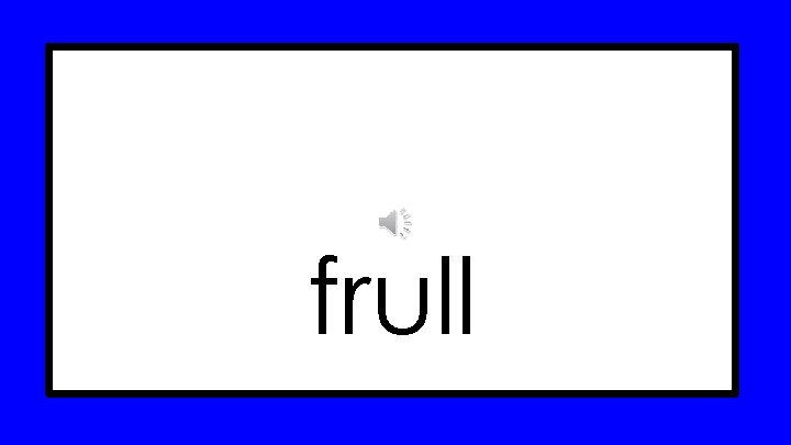 frull 