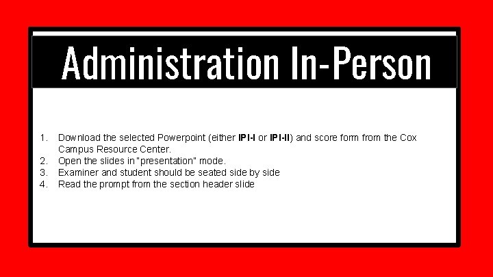 Administration In-Person 1. 2. 3. 4. Download the selected Powerpoint (either IPI-I or IPI-II)