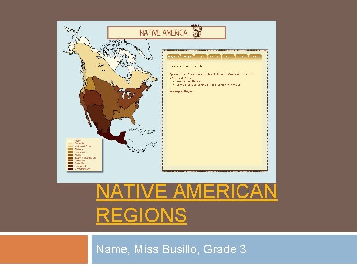 NATIVE AMERICAN REGIONS Name, Miss Busillo, Grade 3 