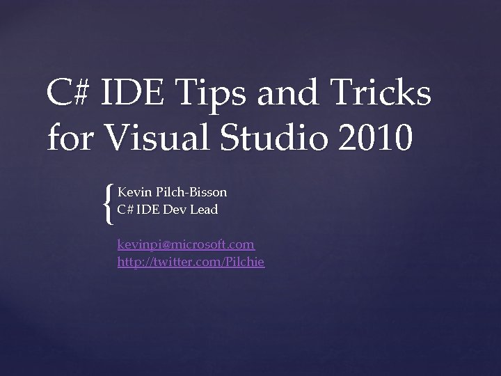 C# IDE Tips and Tricks for Visual Studio 2010 { Kevin Pilch-Bisson C# IDE