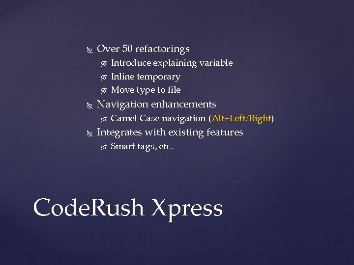  Over 50 refactorings Navigation enhancements Introduce explaining variable Inline temporary Move type to