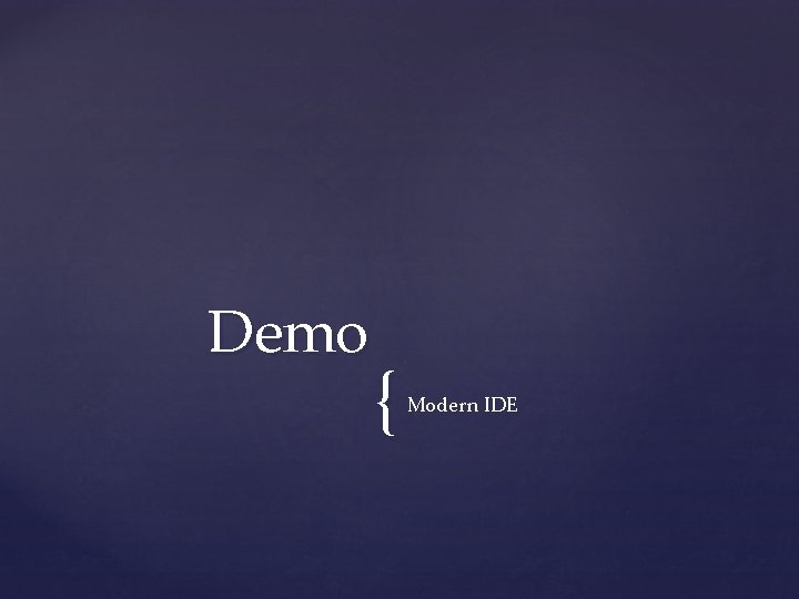 Demo { Modern IDE 