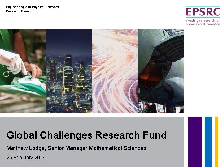 Global Challenges Research Fund Matthew Lodge, Senior Manager Mathematical Sciences 26 February 2018 