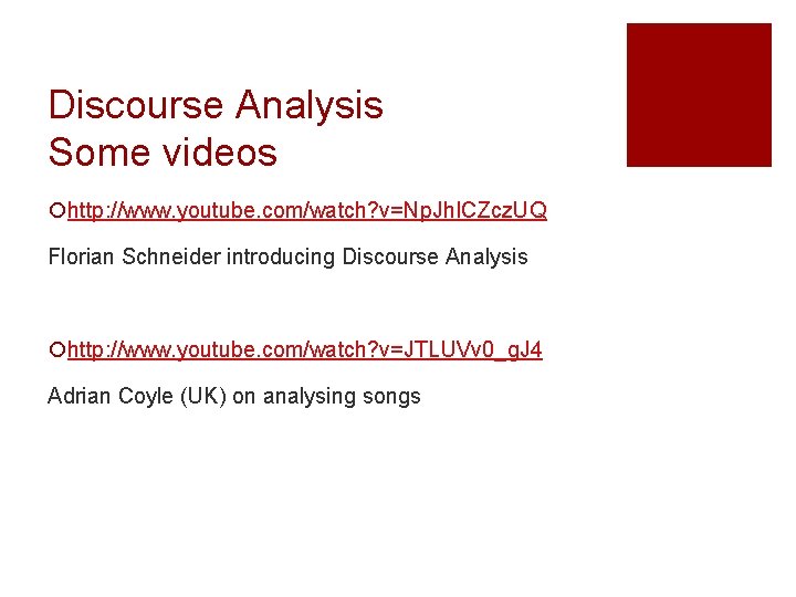 Discourse Analysis Some videos ¡http: //www. youtube. com/watch? v=Np. Jh. ICZcz. UQ Florian Schneider Discourse Analysis Some videos ¡http: //www. youtube. com/watch? v=Np. Jh. ICZcz. UQ Florian Schneider