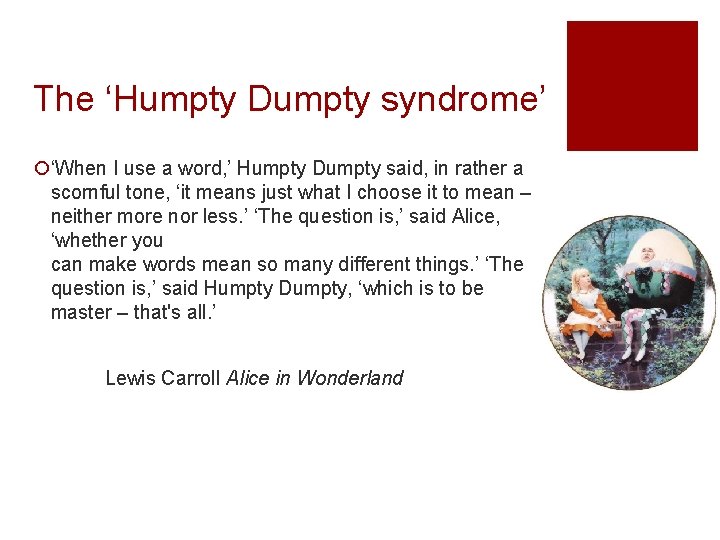 The ‘Humpty Dumpty syndrome’ ¡‘When I use a word, ’ Humpty Dumpty said, in The ‘Humpty Dumpty syndrome’ ¡‘When I use a word, ’ Humpty Dumpty said, in