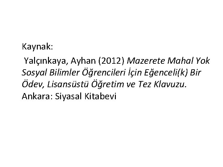 Kaynak: Yalçınkaya, Ayhan (2012) Mazerete Mahal Yok Sosyal Bilimler Öğrencileri İçin Eğenceli(k) Bir Ödev,