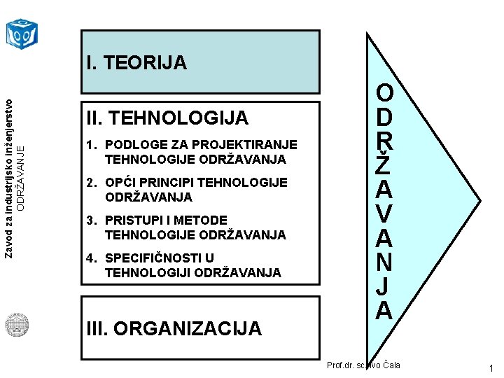 Zavod za industrijsko inženjerstvo ODRŽAVANJE I. TEORIJA II. TEHNOLOGIJA 1. PODLOGE ZA PROJEKTIRANJE TEHNOLOGIJE