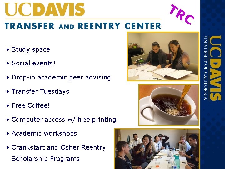 TR C • Study space • Social events! • Drop-in academic peer advising • TR C • Study space • Social events! • Drop-in academic peer advising •