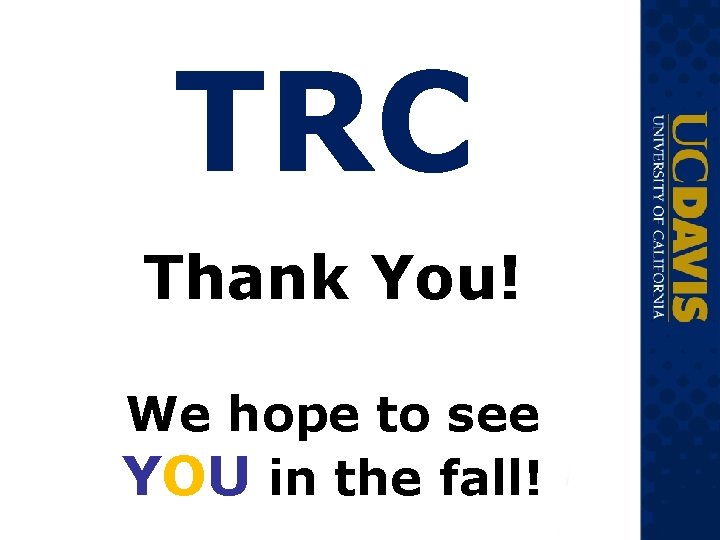 TRC Thank You! We hope to see YOU in the fall! TRC Thank You! We hope to see YOU in the fall!