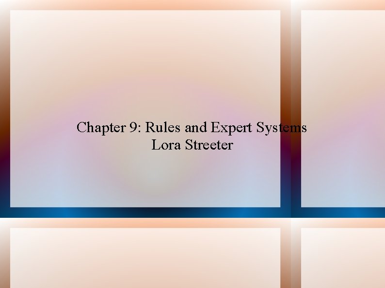 Chapter 9: Rules and Expert Systems Lora Streeter 