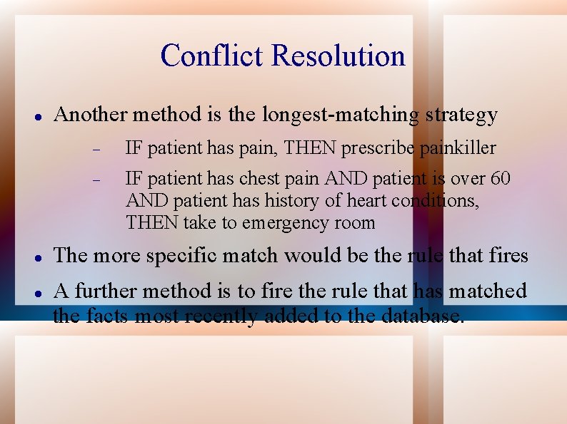 Conflict Resolution Another method is the longest-matching strategy IF patient has pain, THEN prescribe