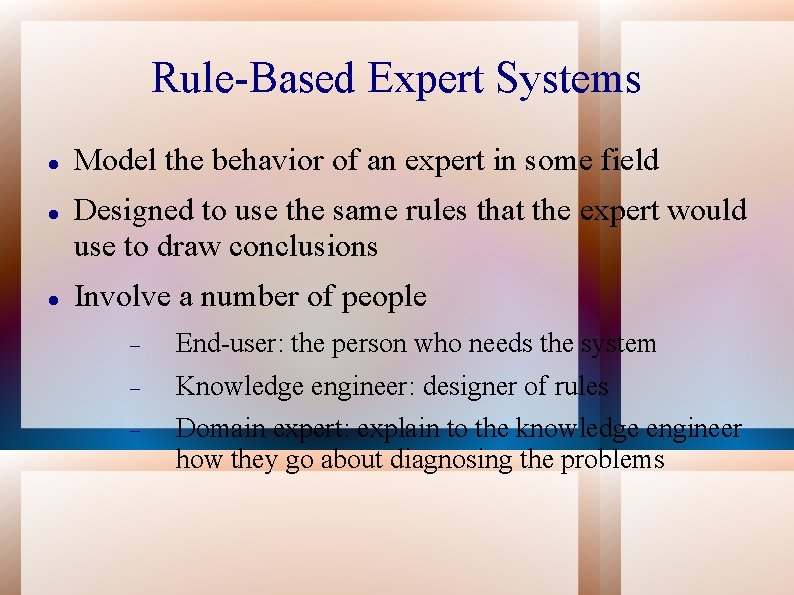Rule-Based Expert Systems Model the behavior of an expert in some field Designed to