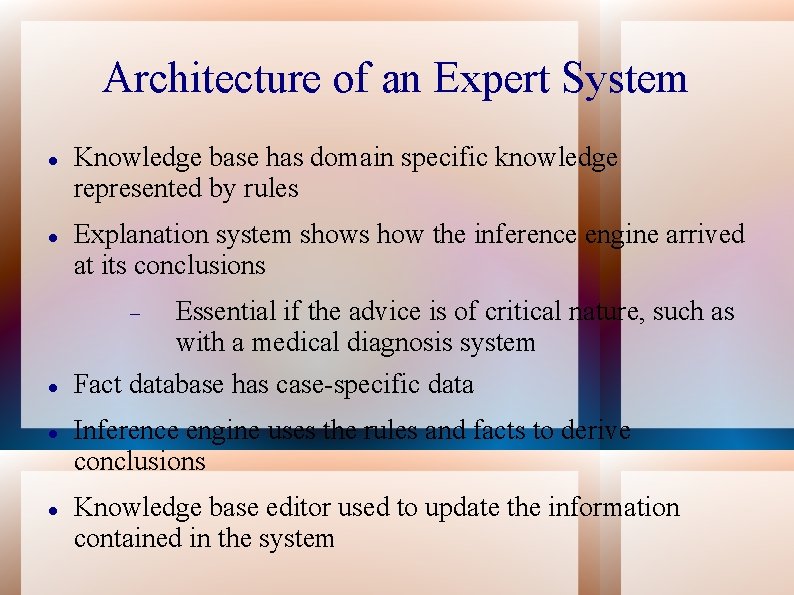 Architecture of an Expert System Knowledge base has domain specific knowledge represented by rules