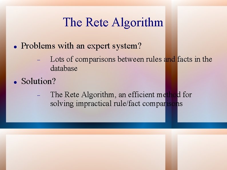 The Rete Algorithm Problems with an expert system? Lots of comparisons between rules and