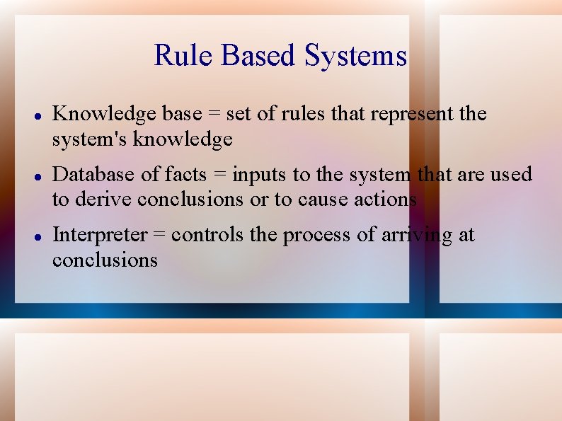 Rule Based Systems Knowledge base = set of rules that represent the system's knowledge