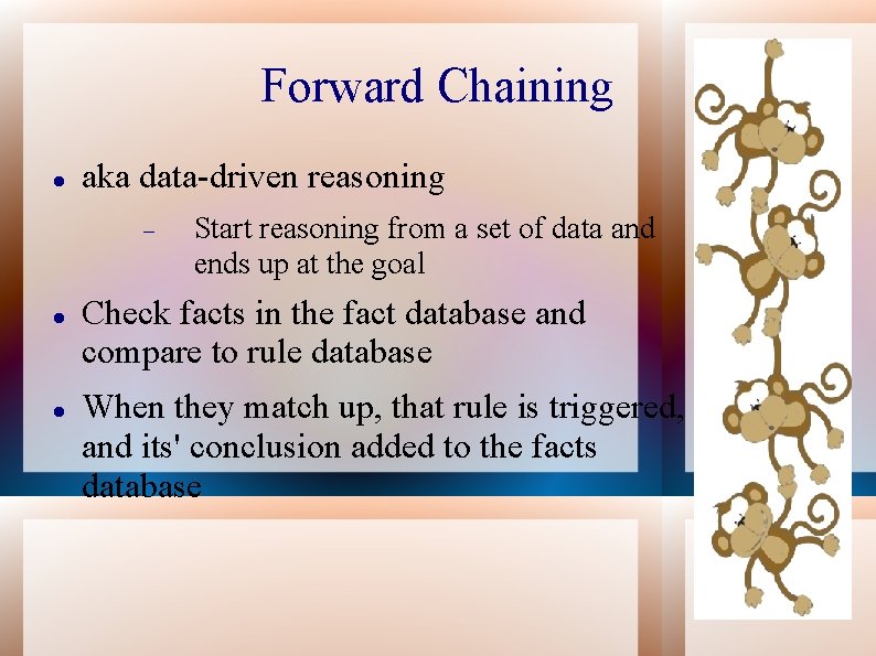 Forward Chaining aka data-driven reasoning Start reasoning from a set of data and ends