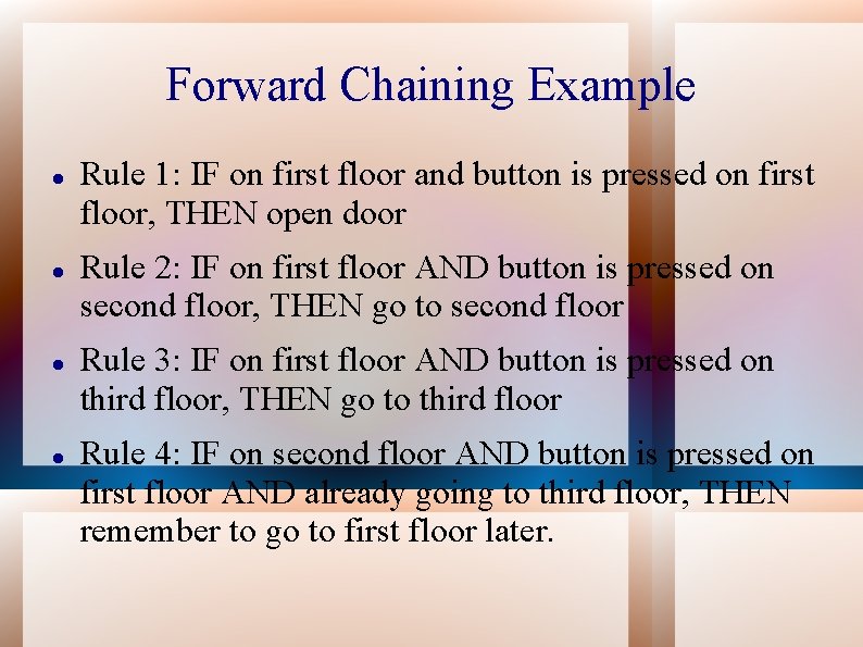 Forward Chaining Example Rule 1: IF on first floor and button is pressed on