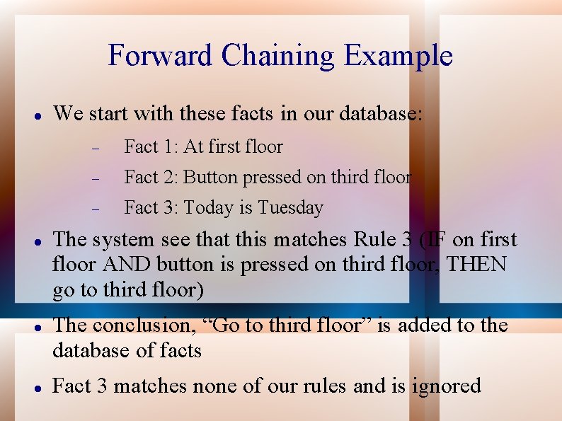 Forward Chaining Example We start with these facts in our database: Fact 1: At