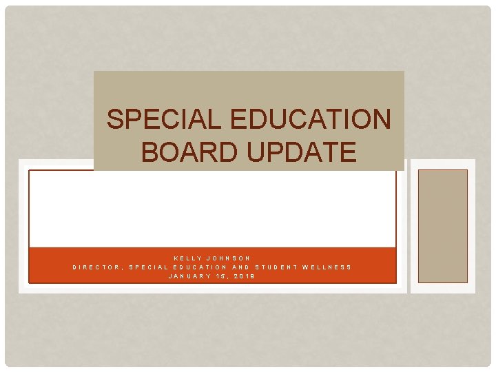 SPECIAL EDUCATION BOARD UPDATE KELLY JOHNSON DIRECTOR, SPECIAL EDUCATION AND STUDENT WELLNESS JANUARY 15,